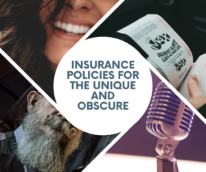 Insurance Policies For The Unique And Obscure